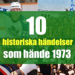 10 historiska händelser som hände 1973