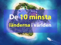 De 10 minsta länderna i världen – hur små är de egentligen?